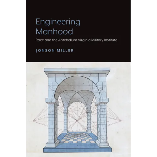 Engineering Manhood: Race and the Antebellum Virginia Military Institute