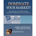 Dominate Your Market! The Attorney's Complete Guide to Online Marketing and Social Media