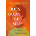 Does God See Me?: How God Meets Us in the Center of Our Trauma-Healing Journey
