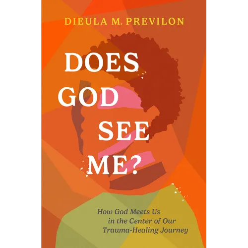 Does God See Me?: How God Meets Us in the Center of Our Trauma-Healing Journey