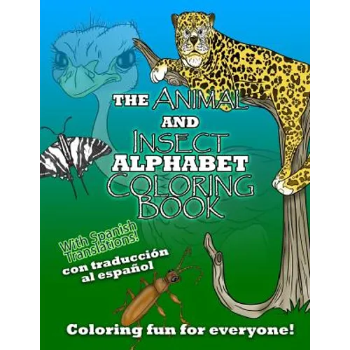 The Animal and Insect Alphabet Coloring Book: The ABCs with Animal and Insects including Spanish Translations!