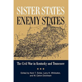 Sister States, Enemy States: The Civil War in Kentucky and Tennessee