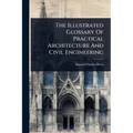The Illustrated Glossary Of Practical Architecture And Civil Engineering