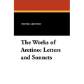 The Works of Aretino: Letters and Sonnets