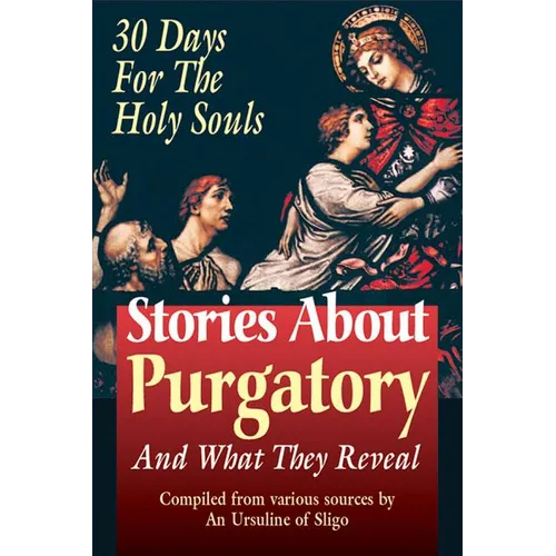 Stories about Purgatory & What They Reveal: 30 Days for the Holy Souls