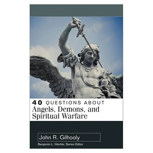 40 Questions about Angels, Demons, and Spiritual Warfare