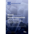 Novel Nanocomposites: Optical, Electrical, Mechanical and Surface Related Properties