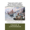 Indian why stories; sparks from War Eagle's lodge-fire . By: Frank B. Linderman and ill. Charles M. Russell (Illustrated) (Children's book)