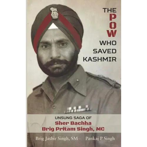 The POW Who Saved Kashmir: Unsung Saga of Sher Bachha Brig Pritam Singh, MC