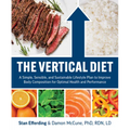 The Vertical Diet: A Simple, Sensible, and Sustainable Lifestyle Plan to Improve Body Composition for Optimal Health and Performance