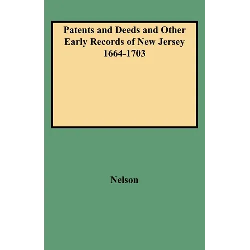 Patents and Deeds and Other Early Records of New Jersey 1664-1703