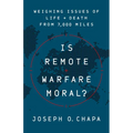 Is Remote Warfare Moral?: Weighing Issues of Life and Death from 7,000 Miles