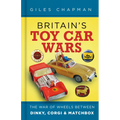 Britain's Toy Car Wars: The War of Wheels Between Dinky, Corgi and Matchbox