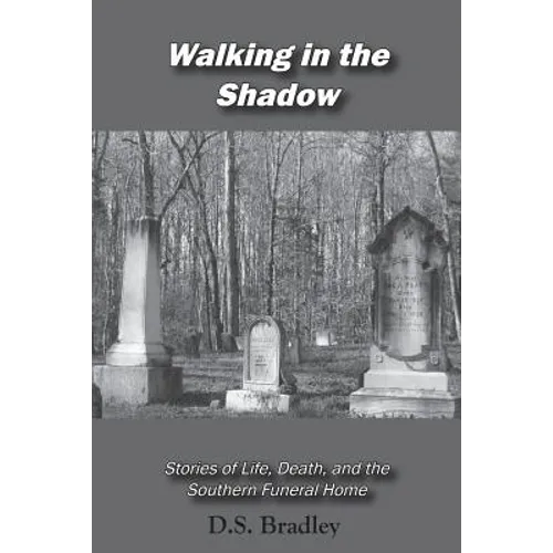 Walking in the Shadow: Stories of Life, Death, and the Southern Funeral Home