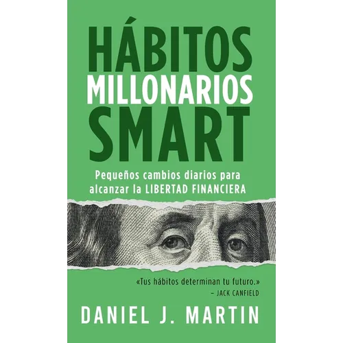 Hábitos Millonarios SMART: Pequeños cambios diarios para alcanzar la LIBERTAD FINANCIERA