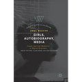 Girls, Autobiography, Media: Gender and Self-Mediation in Digital Economies
