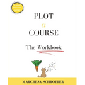 Plot A Course The Workbook: The Workbook