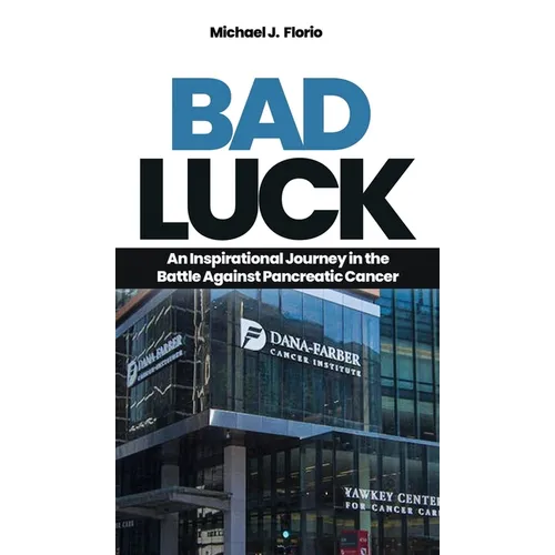 Bad Luck: An Inspirational Journey in the Battle Against Pancreatic Cancer
