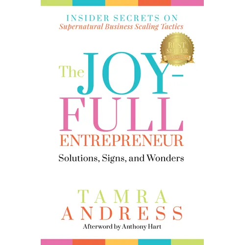 The Joy-Full Entrepreneur: Solutions, Signs, and Wonders: Insider Secrets on Supernatural Business Scaling Tactics