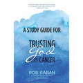 A Study Guide for Trusting God with Cancer