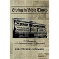 Living in Bible Times: F. F. Bosworth and the Pentecostal Pursuit of the Supernatural