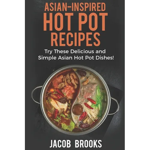 Asian-Inspired Hot Pot Recipes: Try These Delicious and Simple Asian Hot Pot Dishes!