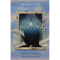 Hauntings: Dispelling the Ghosts Who Run Our Lives