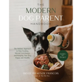 The Modern Dog Parent Handbook: The Holistic Approach to Raw Feeding, Mental Enrichment and Keeping Your Dog Happy and Healthy