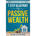 7 Step Blueprint to Passive Wealth: Property Management Made Simple