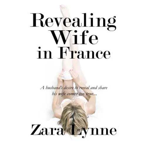 Revealing Wife in France: A husband's desire to reveal and share his wife comes too true...
