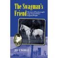 The Swagman's Friend: The Story of Peterborough's Large-Hearted Police Sergeant Wright