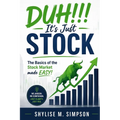 DUH!!! It's Just Stock: The Basics of the Stock Market made EASY!