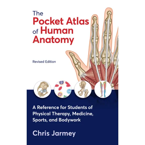 The Pocket Atlas of Human Anatomy, Revised Edition: A Reference for Students of Physical Therapy, Medicine, Sports, and Bodywork