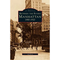 Manhattan: Between the Rivers, 1880-1920