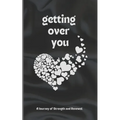 Getting Over You: Poetry Book: A Journey of Strength and Renewal, getting over you