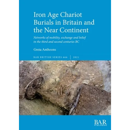 Iron Age Chariot Burials in Britain and the Near Continent