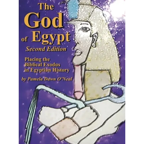 The God of Egypt - Second Edition: Placing the Biblical Exodus in Egyptian History