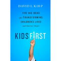Kids First: Five Big Ideas for Transforming Children's Lives and America's Future
