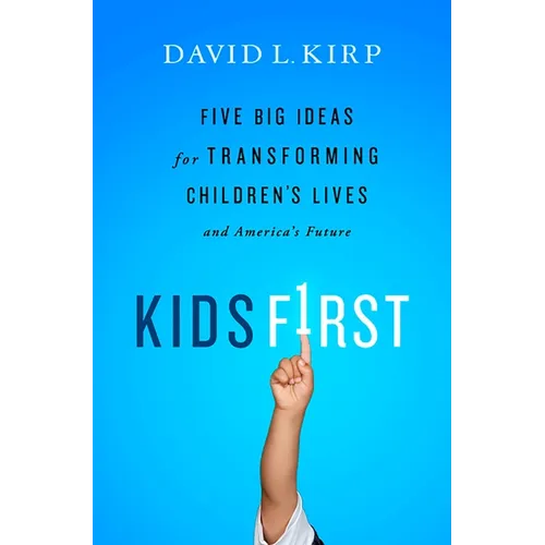 Kids First: Five Big Ideas for Transforming Children's Lives and America's Future