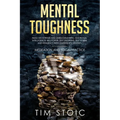 Mental Toughness: Build an Extreme and Unbeatable Mind. Emotional Intelligence, Willpower, Self Discipline, Self Esteem and Resilience W