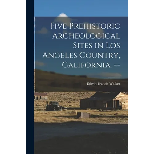 Five Prehistoric Archeological Sites in Los Angeles Country, California. --