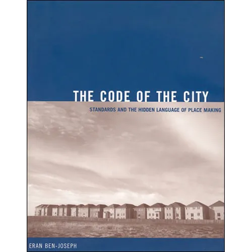 The Code of the City: Standards and the Hidden Language of Place Making