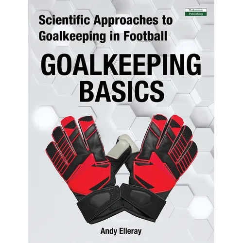 Scientific Approaches to Goalkeeping in Football: Goalkeeping Basics
