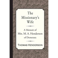 The Missionary's Wife: A Memoir of Mrs. M. A. Henderson of Demerara