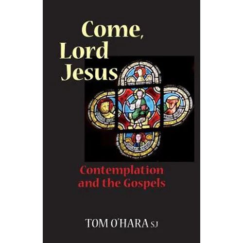 Come, Lord Jesus: Contemplation and the Gospels