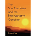 The Sun Also Rises And the Post-Narrative Condition