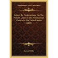 Letters To Presbyterians, On The Present Crisis In The Presbyterian Church In The United States (1833)