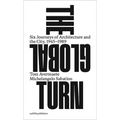 The Global Turn: Six Journeys of Architecture and the City, 1945-1989