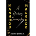 Manhood Mangood: A Healing Conversation