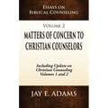 Matters of Concern to Christian Counselors: Essays on Biblical Counseling, Volume 2
